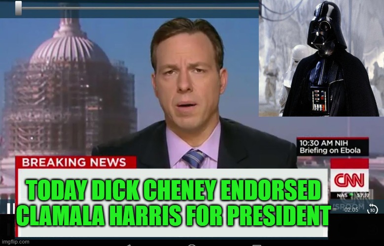 Yep | TODAY DICK CHENEY ENDORSED CLAMALA HARRIS FOR PRESIDENT | image tagged in cnn crazy news network | made w/ Imgflip meme maker