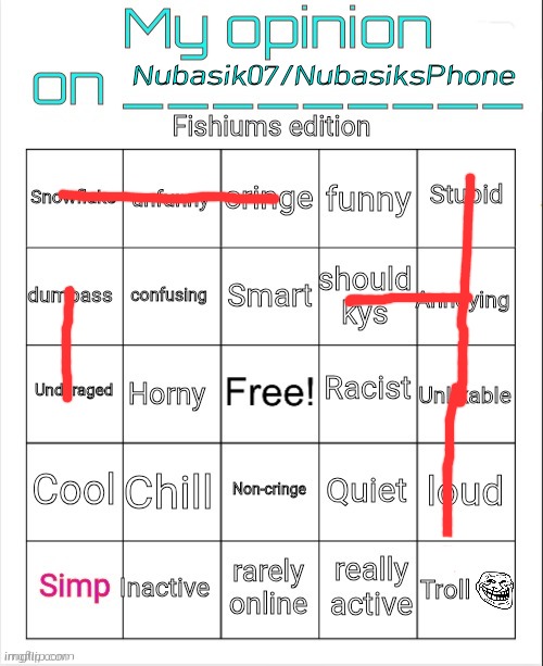 Nubasik are annoying :clown: | Nubasik07/NubasiksPhone | image tagged in my opinion on ____ fishium's edition,bingo | made w/ Imgflip meme maker