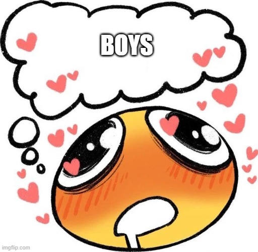 Dreaming Drooling Emoji | BOYS | image tagged in dreaming drooling emoji | made w/ Imgflip meme maker