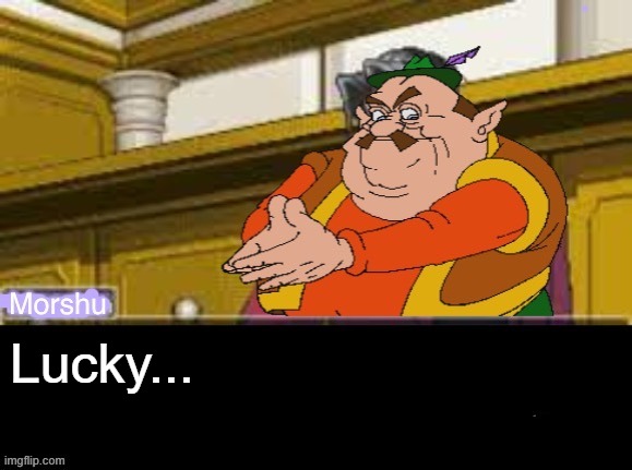 Marshy objection | Lucky... | image tagged in marshy objection | made w/ Imgflip meme maker