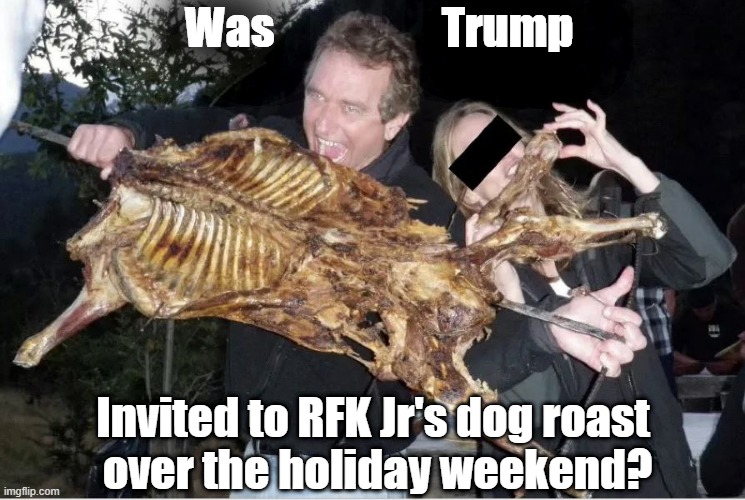 Who is really eating America's pets? It's not illegal immigrants! | Was                   Trump; Invited to RFK Jr's dog roast
 over the holiday weekend? | image tagged in rfk jr,donald trump,eating dog,bbq | made w/ Imgflip meme maker