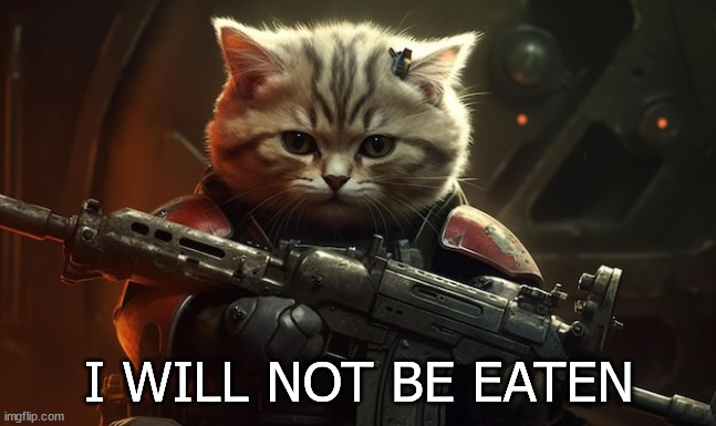 Not be eaten | I WILL NOT BE EATEN | image tagged in cat,cat gun,eaten | made w/ Imgflip meme maker