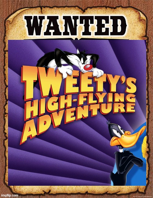 tweety's high flying adventure | image tagged in wanted poster,looney tunes,movies,warner bros,tweety bird | made w/ Imgflip meme maker