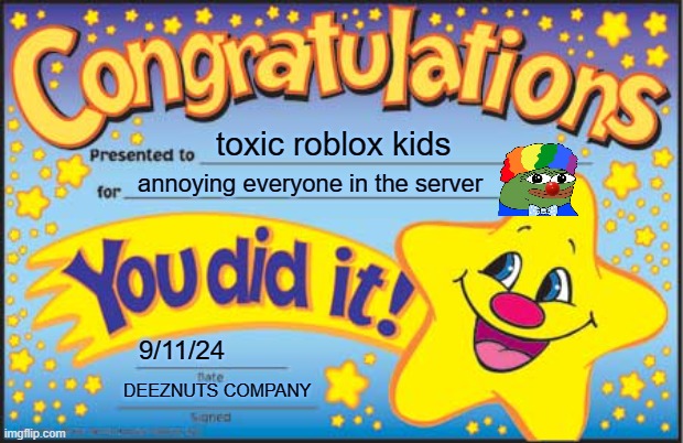 Happy Star Congratulations | toxic roblox kids; annoying everyone in the server; 9/11/24; DEEZNUTS COMPANY | image tagged in memes,happy star congratulations | made w/ Imgflip meme maker