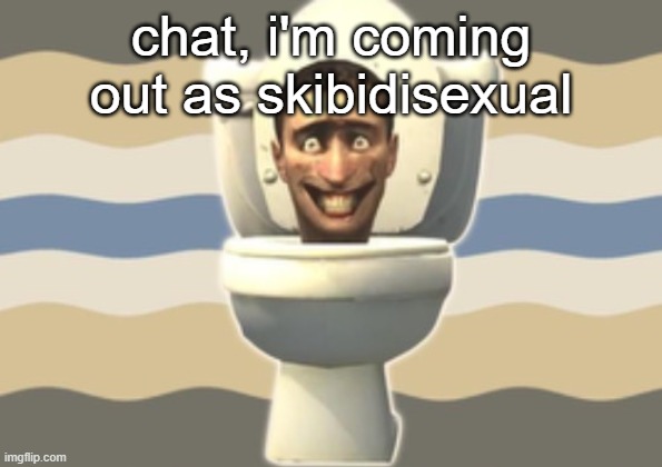 SkibidiSexual pride flag | chat, i'm coming out as skibidisexual | image tagged in skibidisexual pride flag | made w/ Imgflip meme maker