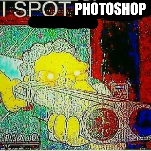 I SPOT AN x WATERMARK | PHOTOSHOP | image tagged in i spot an x watermark | made w/ Imgflip meme maker