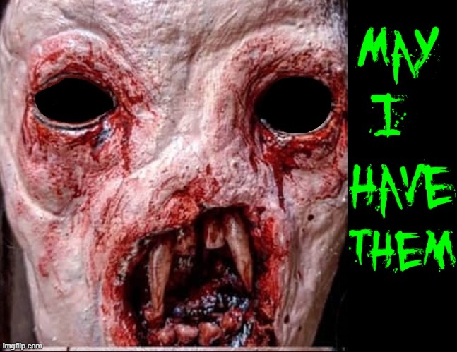 He's talking about your eyes... | image tagged in vince vance,memes,cursed image,no eyes,fangs,teeth | made w/ Imgflip meme maker