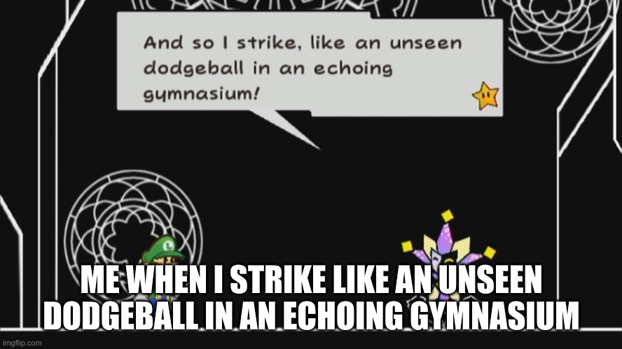 Dimentio | ME WHEN I STRIKE LIKE AN UNSEEN DODGEBALL IN AN ECHOING GYMNASIUM | image tagged in and so i strike like an unseen dodgeball in anechoinggymnasium | made w/ Imgflip meme maker