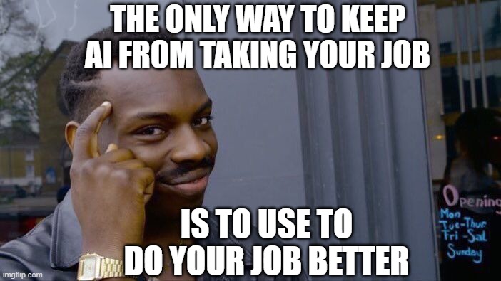 Roll Safe Think About It Meme | THE ONLY WAY TO KEEP AI FROM TAKING YOUR JOB; IS TO USE TO DO YOUR JOB BETTER | image tagged in memes,roll safe think about it | made w/ Imgflip meme maker