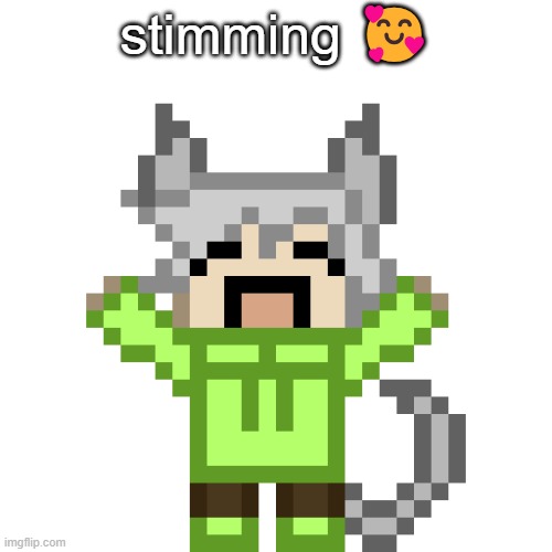 Neko..HAPPY.PNG | stimming 🥰 | image tagged in neko happy png | made w/ Imgflip meme maker