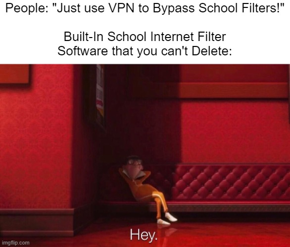 Like, WHAT DO YOU MEAN USE A VPN?? | People: "Just use VPN to Bypass School Filters!"
 
Built-In School Internet Filter Software that you can't Delete: | image tagged in vector | made w/ Imgflip meme maker