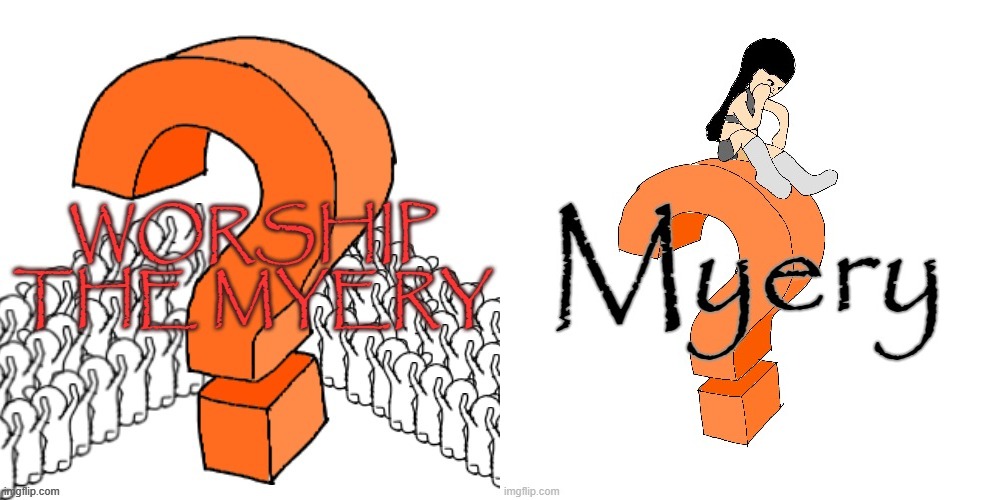 image tagged in worship the myery,u52 myery | made w/ Imgflip meme maker