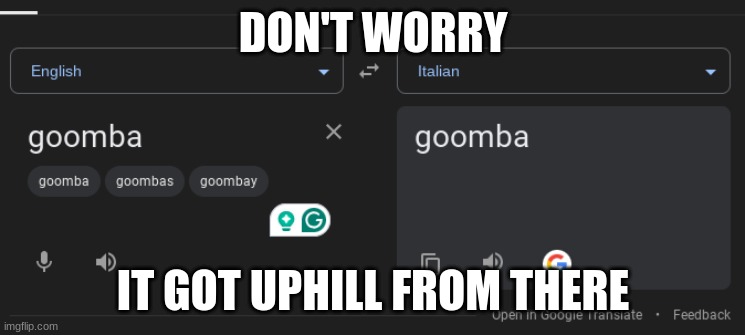 DON'T WORRY IT GOT UPHILL FROM THERE | made w/ Imgflip meme maker