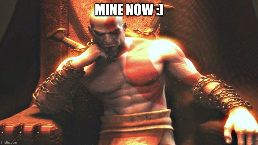 Kratos sitting on his throne | MINE NOW :) | image tagged in kratos sitting on his throne | made w/ Imgflip meme maker