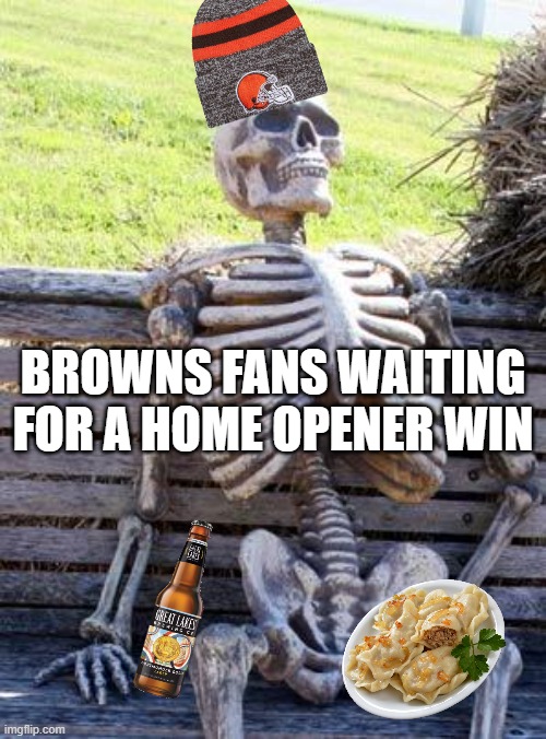 2024 | BROWNS FANS WAITING FOR A HOME OPENER WIN | image tagged in memes,waiting skeleton | made w/ Imgflip meme maker