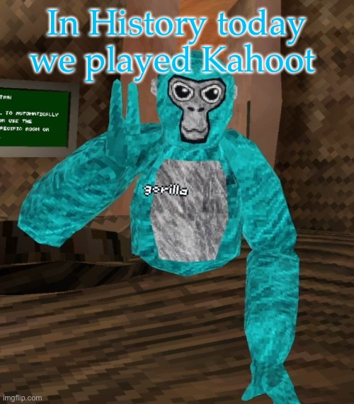 Ok but the Kahoot music slaps | In History today we played Kahoot | image tagged in monkey | made w/ Imgflip meme maker