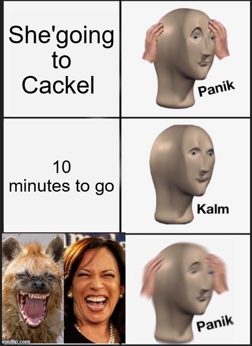 Almost made it. | She'going to Cackel; 10 minutes to go | image tagged in memes,panik kalm panik | made w/ Imgflip meme maker