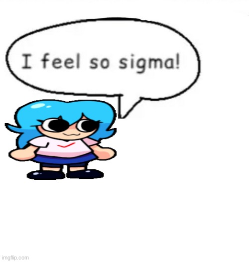 It's been a while huh gang | image tagged in i feel so sigma | made w/ Imgflip meme maker