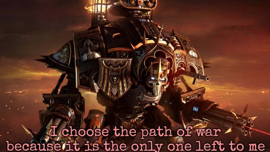 Dawn of War 3 | I choose the path of war because it is the only one left to me | image tagged in dawn of war 3,slavic | made w/ Imgflip meme maker