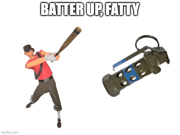 BATTER UP, FATTY | made w/ Imgflip meme maker