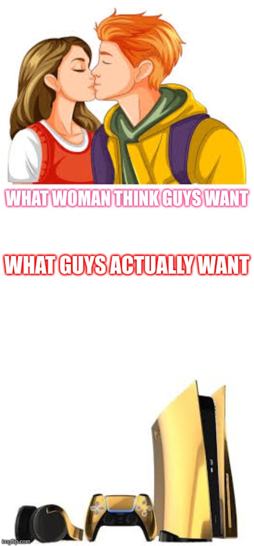 what girls think boys want. what boys want | WHAT WOMAN THINK GUYS WANT; WHAT GUYS ACTUALLY WANT | image tagged in sus | made w/ Imgflip meme maker