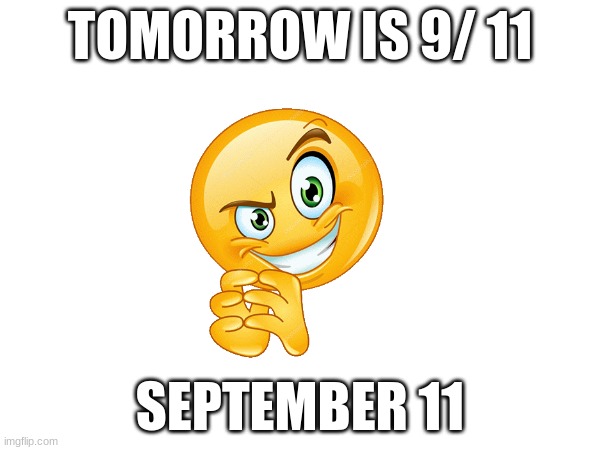 TOMORROW IS 9/ 11; SEPTEMBER 11 | made w/ Imgflip meme maker