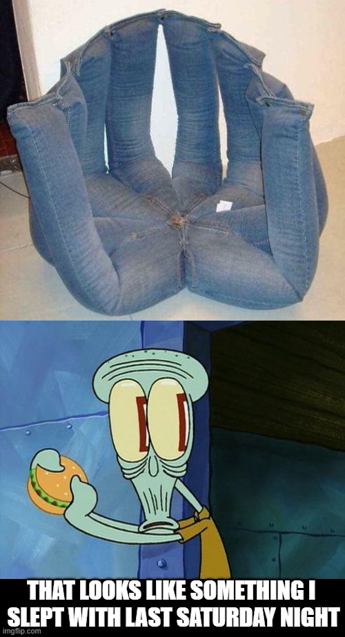 The chair | THAT LOOKS LIKE SOMETHING I 
SLEPT WITH LAST SATURDAY NIGHT | image tagged in oh shit squidward | made w/ Imgflip meme maker