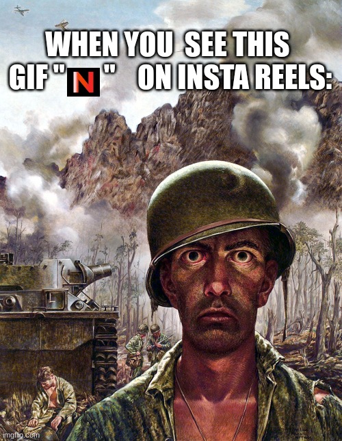 Instagram PTSD | WHEN YOU  SEE THIS
 GIF "       "    ON INSTA REELS: | image tagged in 1000 yard stare,ptsd,instagram,reels | made w/ Imgflip meme maker