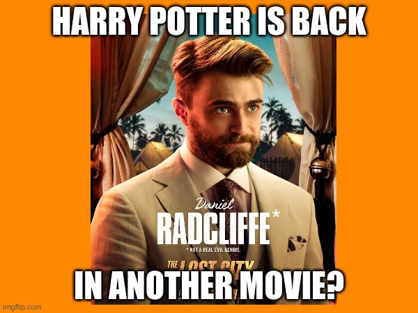 Potter is back baby | HARRY POTTER IS BACK; IN ANOTHER MOVIE? | image tagged in harry potter | made w/ Imgflip meme maker