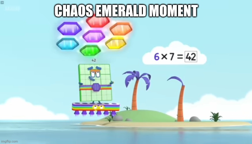 Chaos emeralds in new numberblocks episodes | CHAOS EMERALD MOMENT | image tagged in numberblocks,sonic the hedgehog,reference,bruh moment | made w/ Imgflip meme maker