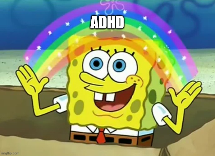 ADHD | ADHD | image tagged in spongebob the more you know | made w/ Imgflip meme maker