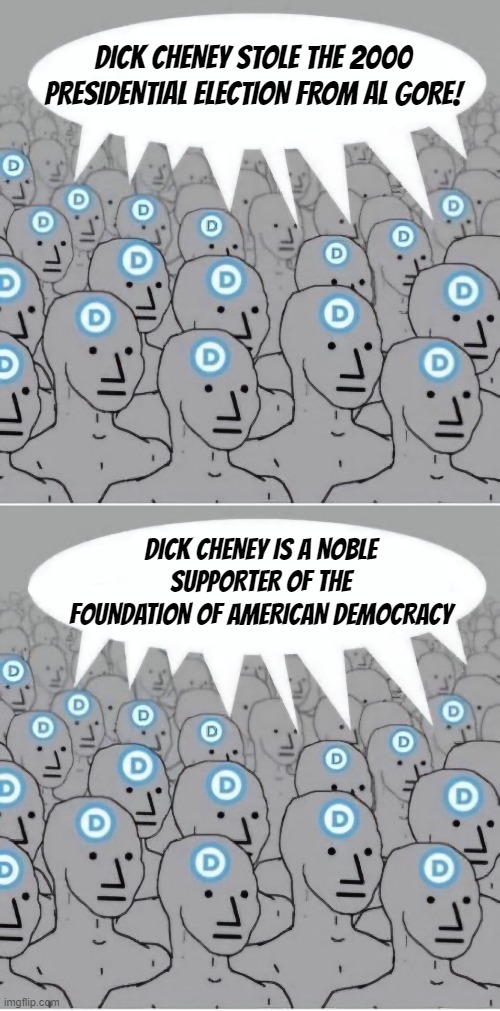 Democrats on Dick Cheney | DICK CHENEY STOLE THE 2000 PRESIDENTIAL ELECTION FROM AL GORE! DICK CHENEY IS A NOBLE SUPPORTER OF THE FOUNDATION OF AMERICAN DEMOCRACY | image tagged in kamala harris,dick cheney,presidential election,democrats,democratic party | made w/ Imgflip meme maker