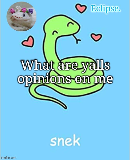 . | What are yalls opinions on me | image tagged in h | made w/ Imgflip meme maker