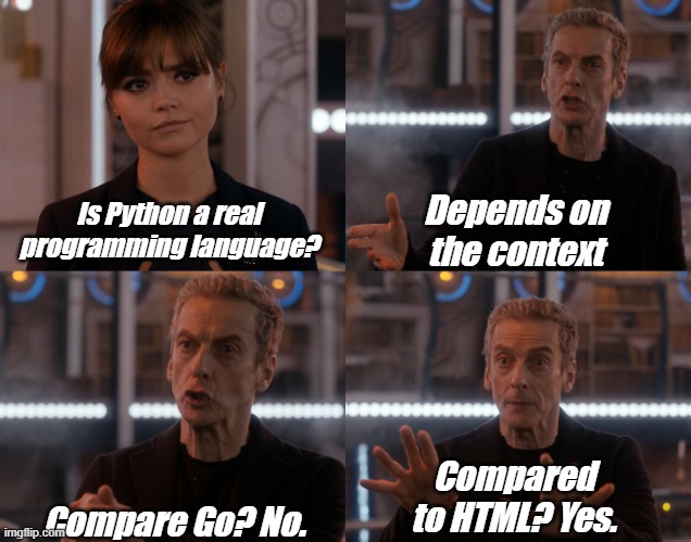 Depends on the context | Depends on the context; Is Python a real programming language? Compared to HTML? Yes. Compare Go? No. | image tagged in depends on the context | made w/ Imgflip meme maker