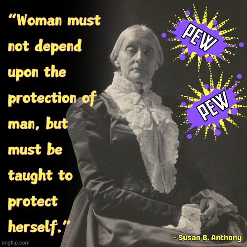 2nd Amendment | image tagged in guns,memes,woman,susan b anthony,protection | made w/ Imgflip meme maker