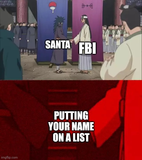 By list, I mean watchlist | FBI; SANTA; PUTTING YOUR NAME ON A LIST | image tagged in naruto handshake meme template,memes,dark humor,santa claus,why is the fbi here | made w/ Imgflip meme maker