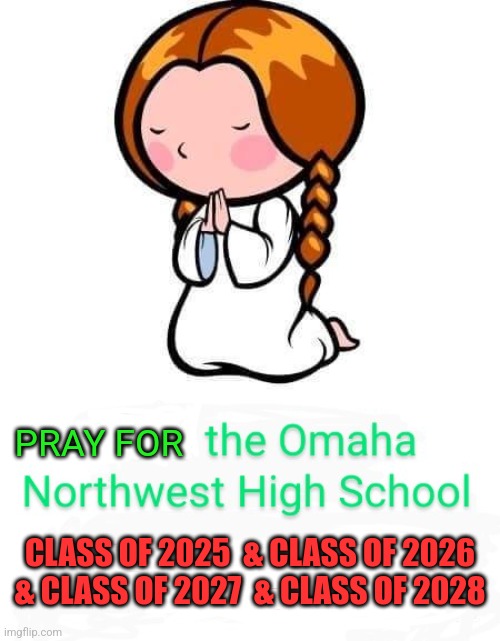 PRAY FOR; CLASS OF 2025  & CLASS OF 2026  & CLASS OF 2027  & CLASS OF 2028 | made w/ Imgflip meme maker