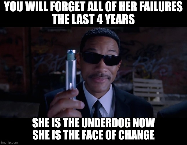 Campaign and talking heads going hard on these talking points | YOU WILL FORGET ALL OF HER FAILURES
THE LAST 4 YEARS; SHE IS THE UNDERDOG NOW
SHE IS THE FACE OF CHANGE | image tagged in men in black mind eraser will smith,democrats,kamala harris | made w/ Imgflip meme maker