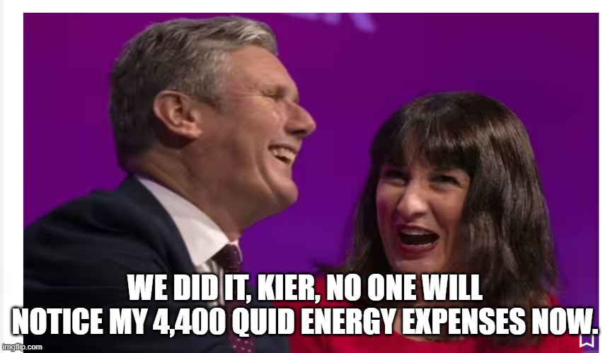 WE DID IT, KIER, NO ONE WILL NOTICE MY 4,400 QUID ENERGY EXPENSES NOW. | image tagged in too funny | made w/ Imgflip meme maker