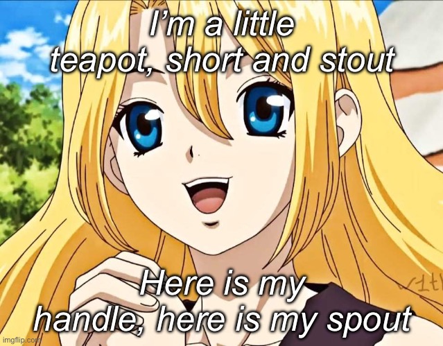 Teapot | I’m a little teapot, short and stout; Here is my handle, here is my spout | image tagged in anime singer,teapot | made w/ Imgflip meme maker