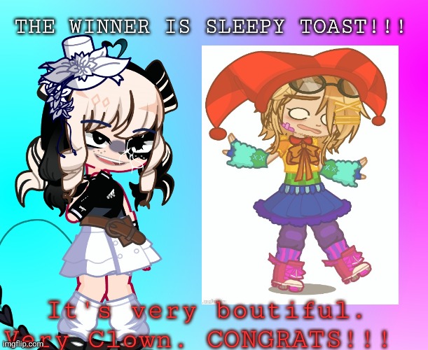 Winner of the weekly contest announcement | THE WINNER IS SLEEPY TOAST!!! It's very boutiful. Very Clown. CONGRATS!!! | made w/ Imgflip meme maker