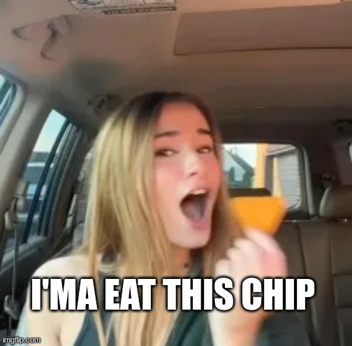 truuueee | I'MA EAT THIS CHIP | image tagged in chip | made w/ Imgflip meme maker