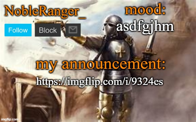 NobleRanger_ announcement template 2 | asdfgjhm; https://imgflip.com/i/9324es | image tagged in nobleranger_ announcement template 2 | made w/ Imgflip meme maker