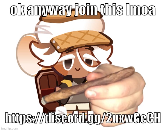 smore cookie with a blunt | ok anyway join this lmoa; https://discord.gg/2uxwGeCH | image tagged in smore cookie with a blunt | made w/ Imgflip meme maker