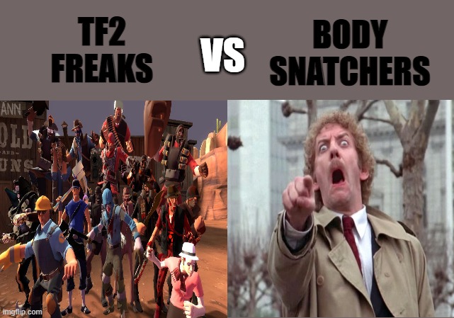 TF2 Freaks vs Body SNatchers | BODY
SNATCHERS; TF2
FREAKS; VS | image tagged in death battle,tf2 | made w/ Imgflip meme maker