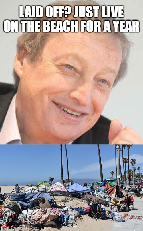 Former Sony CEO says to stop whining about layoffs | LAID OFF? JUST LIVE ON THE BEACH FOR A YEAR | image tagged in sony,work,homeless,bad advice | made w/ Imgflip meme maker