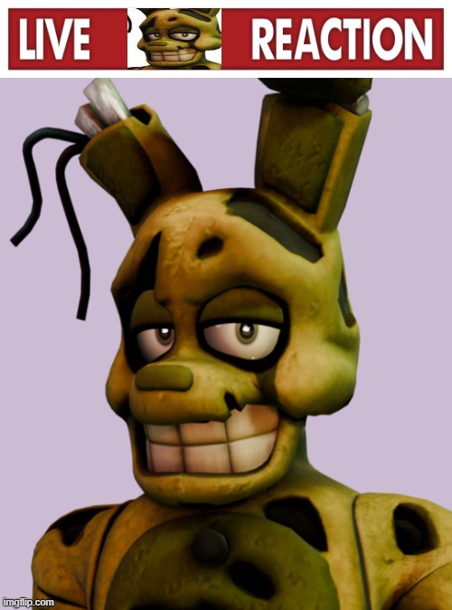 Live Springtrap Reaction | image tagged in live x reaction,springtrap | made w/ Imgflip meme maker