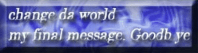change da world my final message. Goodb ye Blank Meme Template