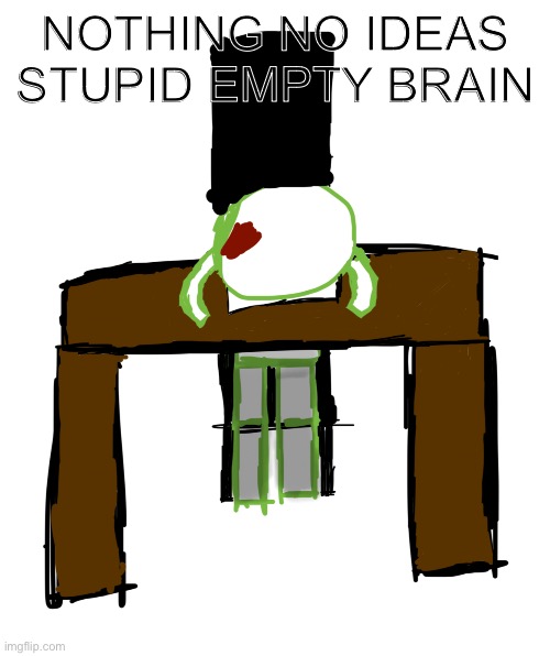 AHHHHHH | NOTHING NO IDEAS STUPID EMPTY BRAIN | made w/ Imgflip meme maker