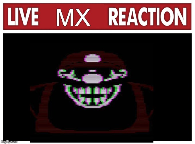 Live reaction | MX | image tagged in live reaction | made w/ Imgflip meme maker